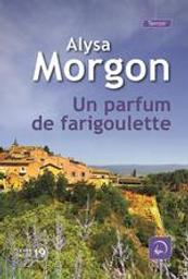 Un parfum de farigoulette | Morgon, Alysa. Auteur