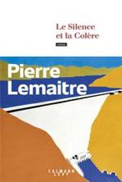 Le silence et la colère | Lemaitre, Pierre (1951-....). Auteur