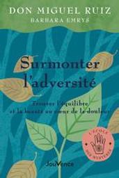 Surmonter l'adversité : Trouver l'équilibre et la beauté au coeur de la douleur | Ruiz don, Miguel. Auteur