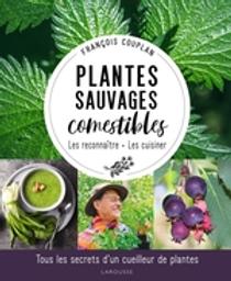 Plantes sauvages comestibles : les reconnaître, les cuisiner | Couplan, François (1950-....). Auteur
