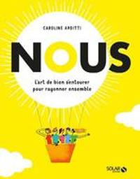 Nous : L'art de bien s'entourer pour rayonner ensemble | Arditti, Caroline. Auteur