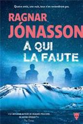 A qui la faute | Ragnar Jonasson (1976-....). Auteur