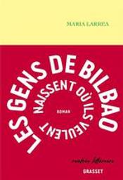 Les gens de Bilbao naissent où ils veulent | Larrea, Maria. Auteur