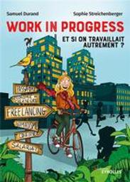 Work in progress : et si on travaillait autrement? : Freelance, salariat, nomadisme, économie des créateurs, confiance | Durand, Samuel. Auteur