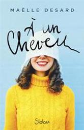 A un cheveu | Desard, Maëlle (1988-....). Auteur