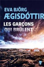 Les garçons qui brûlent | Aegisdottir, Eva Bjorg. Auteur