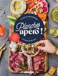 Planches apéro ! : 25 repas ultra-gourmands à picorer entre amis | 