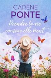 Prendre la vie comme elle vient | Ponte, Carène. Auteur