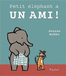 petit éléphant a un ami ! | Ashbé, Jeanne (1955-....). Auteur