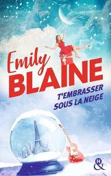 T'embrasser sous la neige | Blaine, Emily. Auteur