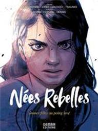 Nées rebelles : Jeunes filles au poing levé | Morin, Fabien. Scénariste