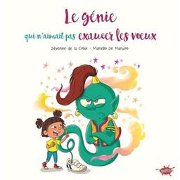 Le génie qui n'aimait pas exaucer les voeux | Croix, Séverine De la  - Scénariste. Auteur