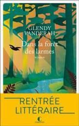 Dans la forêt des larmes | Vanderah, Glendy. Auteur