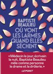 Où vont les larmes quand elles sèchent | Beaulieu, Baptiste (1985-....). Auteur