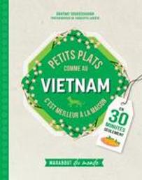 Petits plats comme au Vietnam : c'est meilleur à la maison | Orathay. Auteur