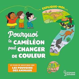 Pourquoi le caméléon peut changer de couleur : et plein de questions sur les pouvoirs des animaux | Lepetit, Emmanuelle (1973-....). Auteur