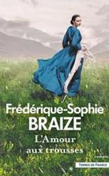 L'amour aux trousses | Braize, Frédérique-Sophie. Auteur