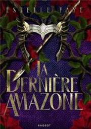 La dernière Amazone | Faye, Estelle. Auteur