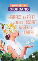 Heureux les fêlés car ils laissent passer la lumière | Giordano, Raphaëlle (1974-....). Auteur