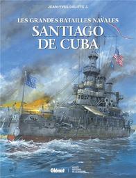 Santiago de Cuba : Les grandes batailles navales | Delitte, Jean-Yves. Auteur