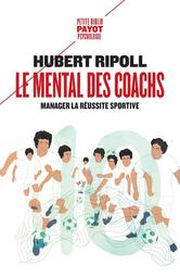 Le mental des coachs : Manager la réussite sportive | Ripoll, Hubert. Auteur