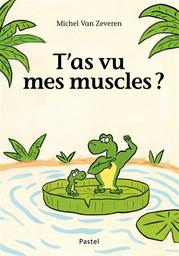 T'as vu mes muscles ? | Van Zeveren, Michel. Auteur