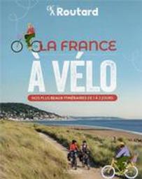 La France à vélo : Nos plus beaux itinéraires de 1 à 3 jours | Gloaguen, Philippe. Auteur