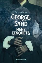 George Sand mène l'enquête | Bilien, Delphine. Auteur