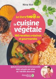 Le livre santé de la cuisine végétale : 160 recettes créatives et gourmandes | Voit , Nina . Auteur