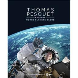 Notre planète bleue / Thomas Pesquet raconte | Pesquet, Thomas. Auteur