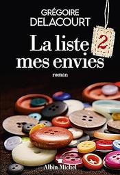 La liste 2 mes envies | Delacourt, Grégoire (1960-....). Auteur