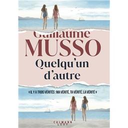 Quelqu'un d'autre : "il y a trois vérités: ma vérité, ta vérité, la vérité" | Musso, Guillaume (1974-....). Auteur