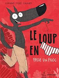 Le loup en [slip] passe un froc. 5 | Lupano, Wilfrid (1971-....). Auteur