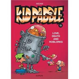 love death and roblorks : Kid Paddle . 19 | Midam. Dialoguiste