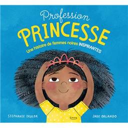 Profession princesse : une histoire de femmes noires inspirantes | Taylor, Stephanie. Auteur