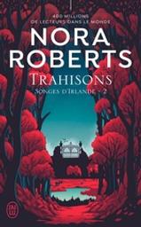 Trahisons : Songes d'Irlande. 2 | Roberts, Nora (1950-....). Auteur