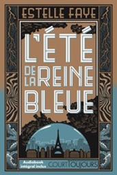 L'été de la reine bleue | Faye, Estelle (1978-....). Auteur