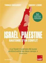 Israel / Palestine : Anatomie d'un conflit | Snégaroff, Thomas. Auteur