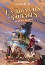 le grand tournoi : les royaumes sauvages. 3 | Foody, Amanda. Auteur