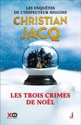 Les trois crimes de Noël : Les enquêtes de l'inspecteur Higgins | Jacq, Christian (1947-....). Auteur