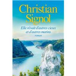 Elle rêvait d'autres cieux et d'autres matins | Signol, Christian (1947-....). Auteur