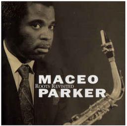 Roots revisited | Parker, Maceo